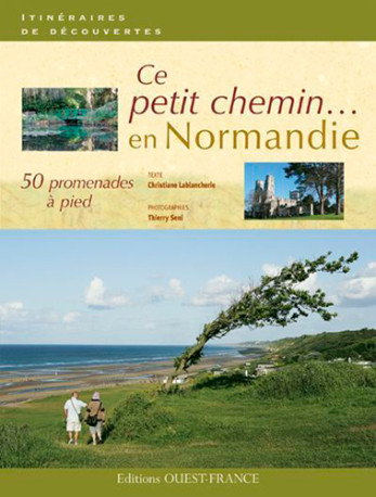 Ce petit chemin... en Normandie - Christiane Lablancherie - OUEST FRANCE