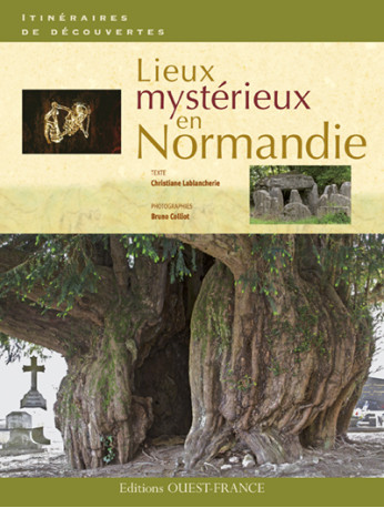 Lieux mystérieux en Normandie - Christiane Lablancherie - OUEST FRANCE