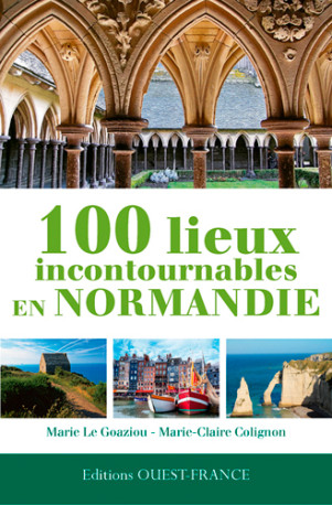 100 lieux incontournables en Normandie - Marie claire Colignon - OUEST FRANCE