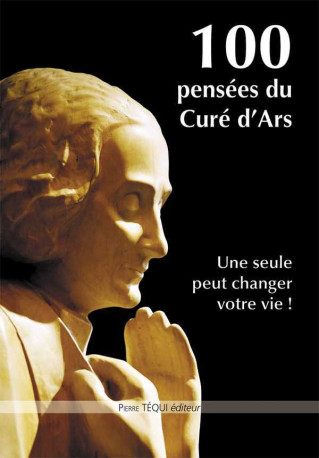 100 pensées du Curé d'Ars -  Curé d'Ars - TEQUI