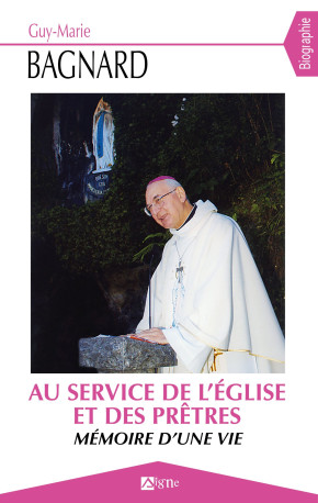 AU SERVICE DE L'EGLISE ET DES PRETRES - Guy Bagnard - SIGNE