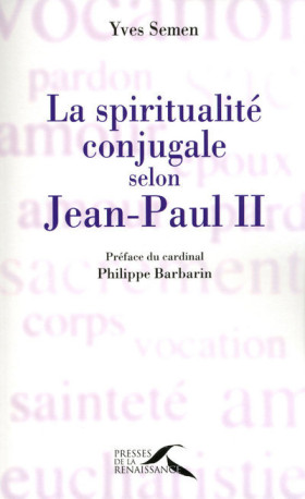 La spiritualité conjugale selon Jean-Paul II - YVES SEMEN - PRESSES RENAISS