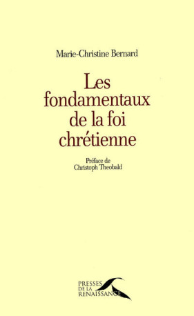 Les fondamentaux de la foi chrétienne - Marie-Christine Bernard - PRESSES RENAISS