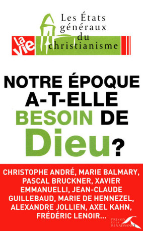 Notre époque a-t-elle besoin de Dieu ? -  Collectif la Vie - PRESSES RENAISS