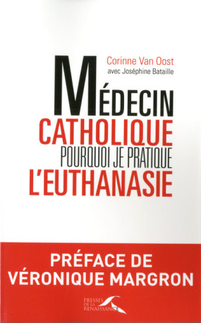 Médecin catholique, pourquoi je pratique l'euthanasie - Corinne Van Oost - PRESSES RENAISS