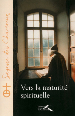 Vers la maturité spirituelle - Un Chartreux - PRESSES RENAISS