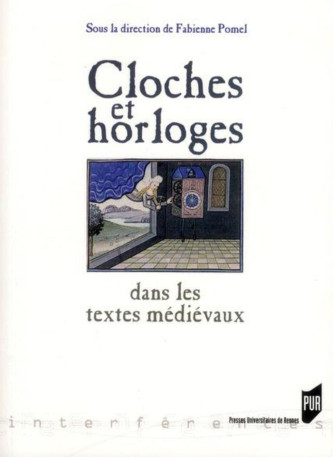 CLOCHES ET HORLOGES DANS LES TEXTES MEDIEVAUX - Fabienne Pomel - PU RENNES