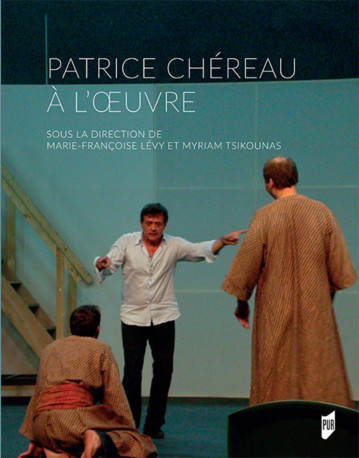 Patrice Chéreau à l'oeuvre - Myriam Tsikounas - PU RENNES