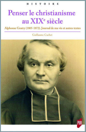 Penser le christianisme au XIXe siècle - Guillaume Cuchet - PU RENNES