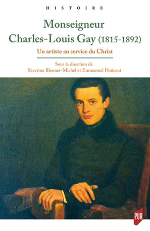 Mgr Charles-Louis Gay (1815-1892) - Emmanuel Penicaut - PU RENNES