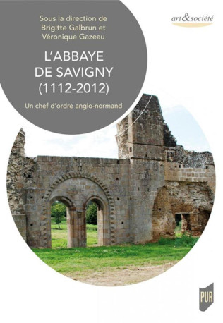 L'abbaye de Savigny (1112-2012) - Véronique Gazeau - PU RENNES