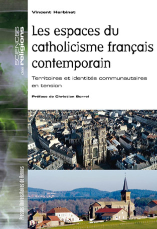 Les espaces du catholicisme français contemporain - Vincent Herbinet - PU RENNES