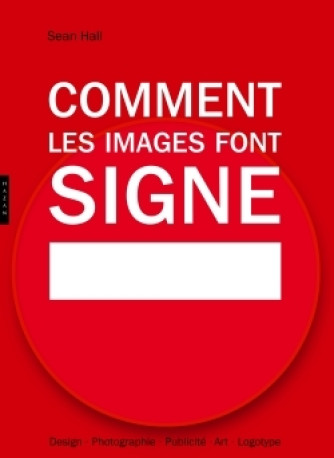 Comment les images font signe. La sémiotique facile - Sean Hall - HAZAN