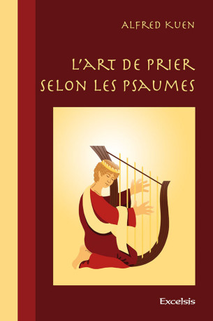 L’art de prier selon les Psaumes - KUEN Alfred - EXCELSIS