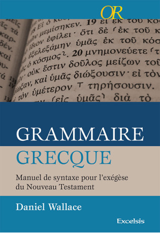 Grammaire grecque - Daniel Wallace - EXCELSIS