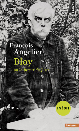 Bloy ou la fureur du Juste - François Angelier - POINTS