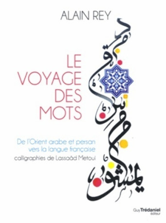 Le voyage des mots - De l'Orient arabe et persan vers la langue française - Alain Rey - TREDANIEL