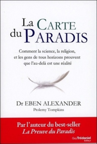 La carte du paradis - Comment la science, la religion, et les gens de tous horizons prouvent que l'a - Eben Alexander - TREDANIEL