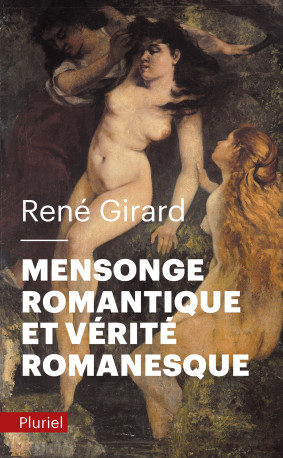 Mensonge romantique et vérité romanesque - René Girard - PLURIEL