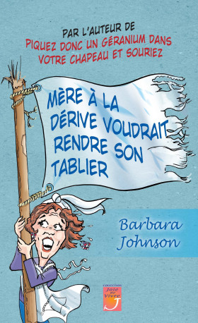 Mère à la dérive voudrait rendre son tablier - Barbara Johnson - MAISON BIBLE