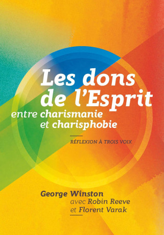 Les dons de l'Esprit entre charismanie et charisphobie : Réflexion à trois voix - G. Winston - MAISON BIBLE