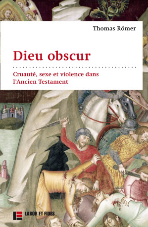 Dieu obscur - Thomas Römer - LABOR ET FIDES