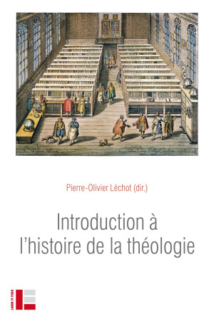 Introduction à l'histoire de la théologie - Pierre-Olivier Léchot - LABOR ET FIDES