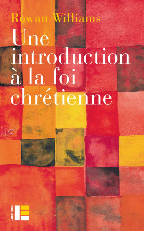 Une introduction à la foi chrétienne - Rowan Williams - LABOR ET FIDES