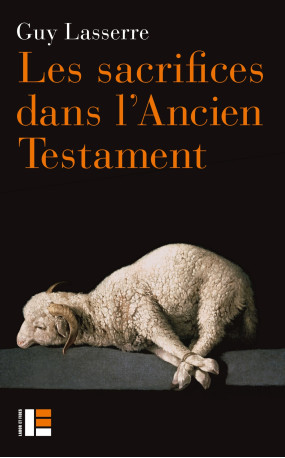 Les sacrifices dans l'Ancien Testament - Guy Lasserre - LABOR ET FIDES