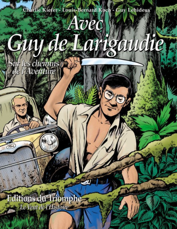 Avec Guy de Larigaudie, sur les chemins de l'Aventure - Louis Bernard Koch - TRIOMPHE