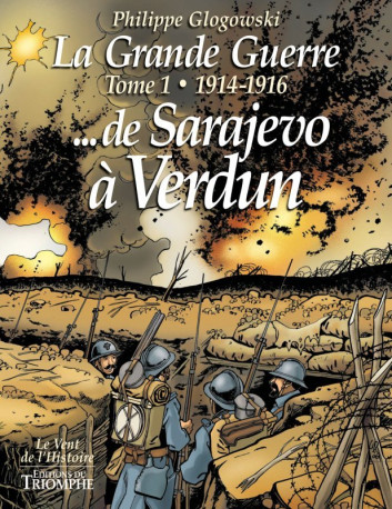 La Grande Guerre tome 1 - 1914-1916 de Sarajevo à Verdun - Philippe Glogowski - TRIOMPHE