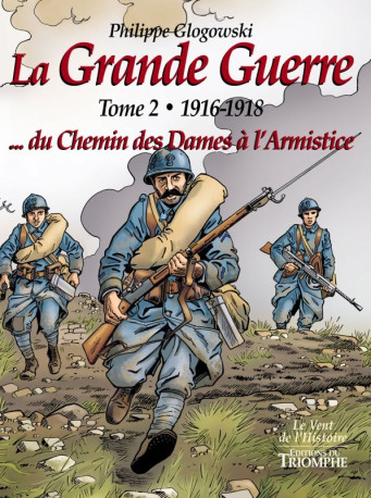 La Grande Guerre tome 2 - 1916-1918...du Chemin des Dames à l'Armistice - Philippe Glogowski - TRIOMPHE