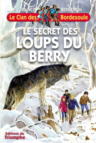 Le secret des Loups du Berry - Francis BERGERON - TRIOMPHE