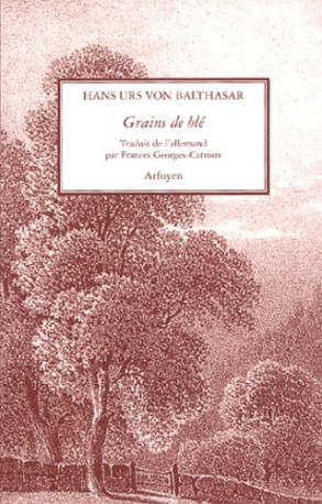 Grains de blé - volume 1 - VON BALTHAS URS - ARFUYEN