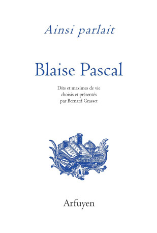 Ainsi parlait Blaise Pascal - Blaise Pascal - ARFUYEN