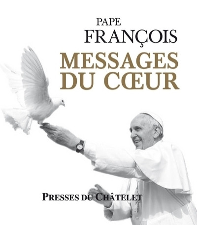 Messages du coeur -  Pape Francois - PRESSES CHATELE