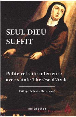 Seul Dieu suffit - Philippe DE JESUS-MARIE - CARMEL