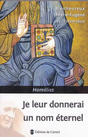 Je leur donnerai un nom éternel -  Marie-Eugène de l'Enfant-Jésus - CARMEL