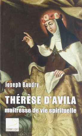 Thérèse d'Avila, maîtresse de vie spirituelle - Joseph Baudry - CARMEL