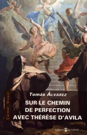 Sur le chemin de perfection avec Thérèse d'Avila - Tomas Alvarez - CARMEL