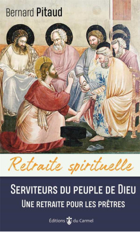 Serviteurs du peuple de Dieu - une retraite pour les prêtres - Bernard Pitaud - CARMEL