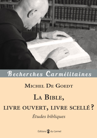 La Bible, livre ouvert, livre scellé ? - Michel De Goedt - CARMEL