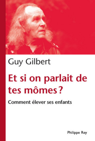 Et si on parlait de tes mômes? - Guy Gilbert - REY