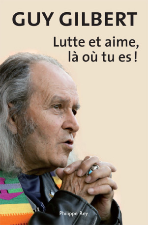 Lutte et aime là ou tu es! - Guy Gilbert - REY