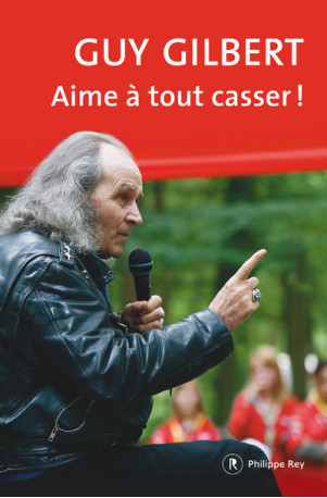 Aime à tout casser ! - Guy Gilbert - REY