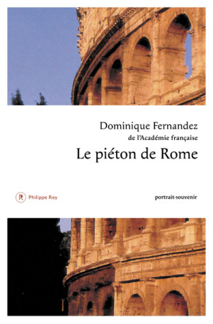 Le Piéton de Rome - Dominique Fernandez - REY