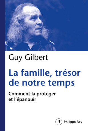 La Famille, trésor de notre temps - Guy Gilbert - REY