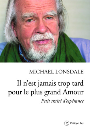 Il n'est jamais trop tard pour le plus grand Amour - Michaël Lonsdale - REY