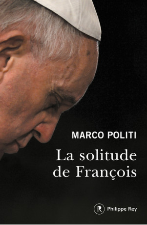 La solitude de François - Marco Politi - REY