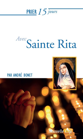 Prier 15 jours avec Sainte Rita - André Bonet - NOUVELLE CITE